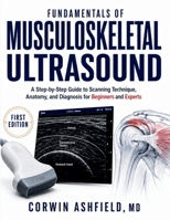 Fundamentals of Musculoskeletal Ultrasound: A Step-by-Step Guide to Scanning Technique, Anatomy, and Diagnosis for Beginners and Experts (Joint & Bone Clinician) B0HGRW8VMZ Book Cover