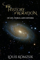 The History of Rotation: Of Life, World, and Universe 1959434438 Book Cover