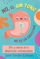 NO, EL GIN-TONIC NO ES UN DIGESTIVO: Mito y ciencia en la alimentación contemporánea. B0B14GH2MR Book Cover