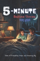 5-Minute Bedtime Stories for Kids: Tales of Friendship, Hope, and Dreaming Big| Little Heroes and Big Hearts (Inspiring Stories for Children) B0DVR11GNF Book Cover