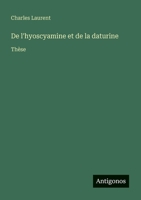 De l'hyoscyamine et de la daturine: Thèse (French Edition) 3563019266 Book Cover