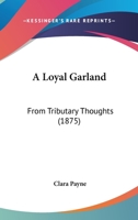 A Loyal Garland: From Tributary Thoughts 1241087040 Book Cover