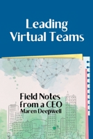 Leading Virtual Teams: Field Notes from a CEO 1387447742 Book Cover