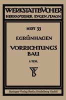 Der Vorrichtungsbau: I Einteilung, Einzelheiten Und Konstruktive Grundsatze 3662416883 Book Cover