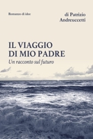 Il viaggio di mio padre: Un racconto sul futuro B098GYQND9 Book Cover