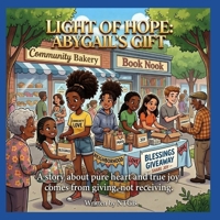 LIGHT OF HOPE: ABYGAIL'S GIFT: A STORY ABOUT PURE HEART AND TRUE JOY COMES FROM GIVING, NOT RECEIVING. B0GWJ21XCC Book Cover