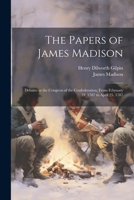 The Papers of James Madison: Debates in the Congress of the Confederation, From February 19, 1787 to April 25, 1787 1022707876 Book Cover