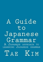 A Guide to Japanese Grammar: A Japanese Approach to Learning Japanese Grammar 1495238962 Book Cover