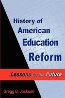 History of American Education Reform: Lessons for the Future 0578026694 Book Cover