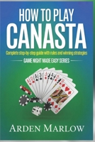 How to Play Canasta: Complete Step-by-Step Guide with Rules and Winning Strategies B0GY1RC9BQ Book Cover