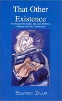 That Other Existence: Psychoanalytic Studies and Case Histories of Dreams and the Unconscious 1561677310 Book Cover