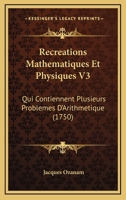 Recreations Mathematiques Et Physiques V3: Qui Contiennent Plusieurs Problemes D'Arithmetique (1750) 110489534X Book Cover
