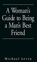 A Woman's Guide to Being a Man's Best Friend 0836225821 Book Cover