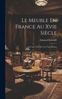 Le Meuble En France Au Xvie Siècle: Ouvrage Orné De Cent Vingt Dessins 1021723185 Book Cover