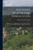 Aachener Wappen und Genealogien: Ein Beitrag zur Wappenkunde und Genealogie Aachener, Limburgischer und J�licher Familien, Zweiter Band 101608871X Book Cover