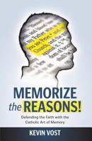 Memorize the Reasons!: Defending the Faith with the Catholic Art of Memory 1938983491 Book Cover