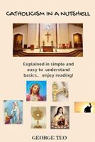 Catholicism in a Nutshell: Explained in Easy to Understand Basics.. Enjoy Reading! 1523264373 Book Cover