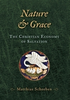 Nature & Grace: The Christian Economy of Salvation 196071144X Book Cover