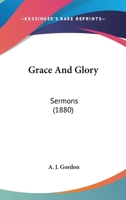 Grace And Glory: Sermons 1120198194 Book Cover