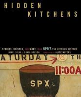 Hidden Kitchens: Stories, Recipes and More from NPR's The Kitchen Sisters 1594865310 Book Cover