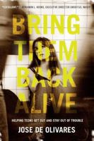 Bring Them Back Alive: Helping Teens Get Out and Stay Out of Trouble 1589791282 Book Cover