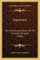 Experience: The Crowning Evidence Of The Christian Religion 1120194296 Book Cover
