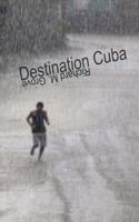 Destination Cuba: A Cuba Memoir 1927725100 Book Cover