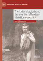 The Italian Vice, Italy and the Invention of Modern Male Homosexuality (Genders and Sexualities in History) 3031891457 Book Cover