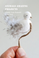 Animals Amazing Projects: Create Cute Animals From Wool B09SC1RGD9 Book Cover