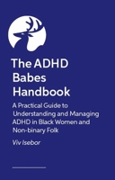 The ADHD Babes Handbook: A Practical Guide to Understanding and Managing ADHD in Black Women and Non-Binary Folk 1805018892 Book Cover