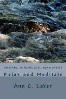 Dream, Visualize, Manifest: Relax and Meditate 1543295118 Book Cover