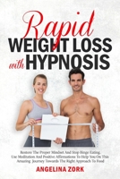 Rapid Weight Loss with Hypnosis: Restore The Proper Mindset And Stop Binge Eating. Use Meditation And Positive Affirmations To Help You On This Amazing Journey Towards The Right Approach To Food 1801328528 Book Cover