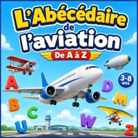 L’Abécédaire de l’aviation: De A à Z : 26 mots illustrés pour découvrir les avions et apprendre l’alphabet (French Edition) B0HBVDMNCV Book Cover