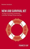 New Job Survival Kit: 10 Steps to Surviving and Thriving in the First 100 Days of Your New Job 1904879527 Book Cover