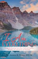 I Am . . . Everything: Change the Hand That You've Been Dealt and Create an Abundant Life with Passion and Awareness 198220107X Book Cover