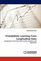 Probabilistic Learning From Longitudinal Data: Background, Novel theoretical models, Classifiers and Algorithms 3844311378 Book Cover