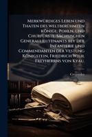 MerkwÃ1/4rdiges Leben und Thaten des weltberÃ1/4hmten königl. Pohln. und ChurfÃ1/4rstl. Sächsischen Generallieutenants bey der Infanterie und ... Wilh. Freyherrns von Kyau. (German Edition) 1024331970 Book Cover