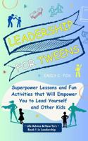 Leadership for Tweens: Superpower Lessons and Fun Activities that Will Empower You to Lead Yourself and Other Kids (Life Advice & How To's) 1965145000 Book Cover