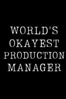 World's Okayest Production Manager: Blank Lined Journal For Taking Notes, Journaling, Funny Gift, Gag Gift For Coworker or Family Member 1671115368 Book Cover