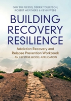 Building Recovery Resilience: Addiction Recovery and Relapse Prevention Workbook 1009378813 Book Cover
