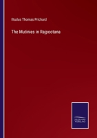 The Mutinies in Rajpootana: Being a Personal Narrative of the Mutiny at Nusseerabad, With Subsequent 1018979735 Book Cover