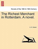 The Richest Merchant in Rotterdam. a Novel. 1241395055 Book Cover