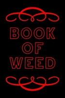 Book of Weed: A Cannabis Logbook for Keeping Track of Different Strains, Their Effects, Symptoms Relieved and Ratings. 1673769624 Book Cover