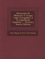Elementos De Medicina Y Cirujia Legal Arreglados A La Legislacion Espa�ola... 1246139189 Book Cover
