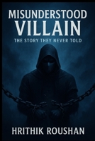 Misunderstood Villain: The Story They Never Told B0FD3GZ4NP Book Cover