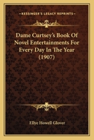 "Dame Curtsey's" Book of Novel Entertainments for Every Day in the Year 1164616862 Book Cover