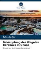 Bekämpfung des illegalen Bergbaus in Ghana 620353224X Book Cover