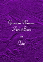 Gracious Women are Born in July!: The perfect purple blank journal for Cancer women to write about your thoughts, feelings, ideas or moods. 1691088625 Book Cover