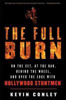 The Full Burn: On the Set, at the Bar, Behind the Wheel, and Over the Edge with Hollywood Stuntmen 1596910232 Book Cover