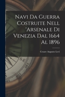 Navi Da Guerra Costruite Nell 'arsenale Di Venezia Dal 1664 Al 1896 1016272944 Book Cover